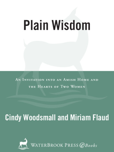 Plain Wisdom An Invitation Into An Amish Home And The Hearts Of Two Women Woodsmall Cindy Flaud Miriam