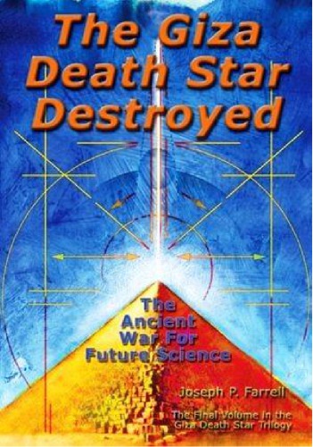 The Giza Death Star Destroyed The Ancient War For Future Sciences Farrell Joseph P