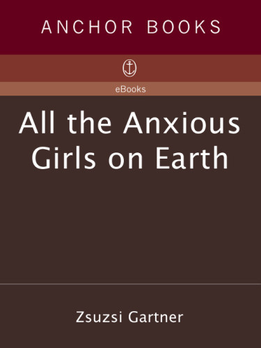 All The Anxious Girls On Earth Gartner Zsuzsi