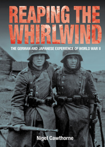Reaping The Whirlwind The German And Japanese Experience Of World War Ii Cawthorne Nigel