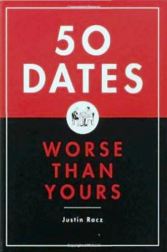 50 Dates Worse Than Yours Racz Justin