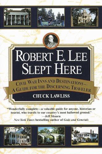 Robert E Lee Slept Here Civil War Inns And Destinations A Guide For The Discerning Traveler Lawliss Chuck
