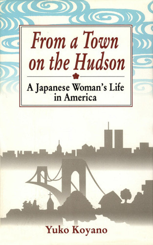 From A Town On The Hudson A Japanese Womans Life In America Koyano Yuko