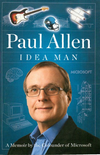 Idea Man A Memoir By The Cofounder Of Microsoft Allen Paul