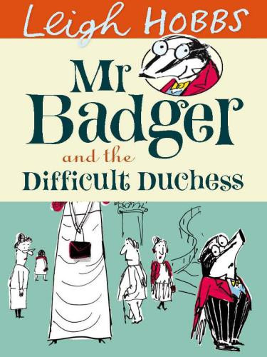 Mr Badger And The Difficult Duchess Hobbs Leigh