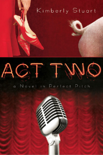 Act Two A Novel In Perfect Pitch Stuart Kimberly