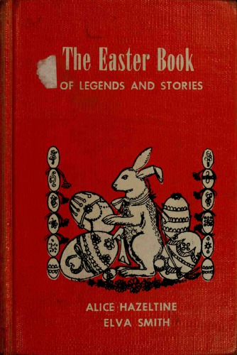 The Easter Book Of Legends And Stories Hazeltine Alice Isabel Smith Elva Sophronia Ed