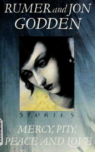 Mercy Pity Peace And Love Stories Godden Rumer Godden Jon