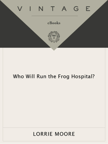 Who Will Run The Frog Hospital Lorrie Moore