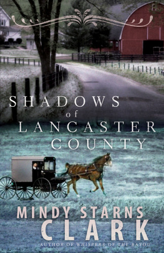 Shadows Of Lancaster County Mindy Starns Clark
