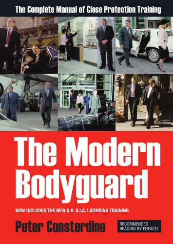 The Modern Bodyguard The Complete Manual Of Close Protection Training Consterdine Peter