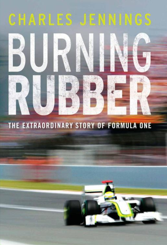 Burning Rubber The Extraordinary Story Of Formula One Charles Jennings