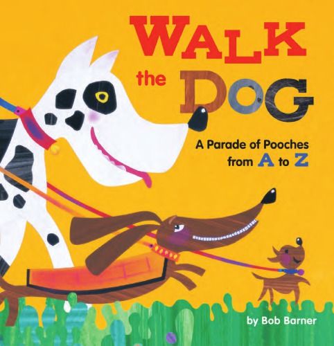 Walk The Dog A Parade Of Pooches From A To Z Barner Bob