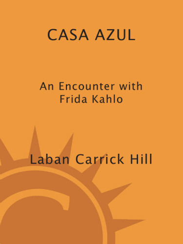 Casa Azul An Encounter With Frida Kahlo Hill Laban Carrick