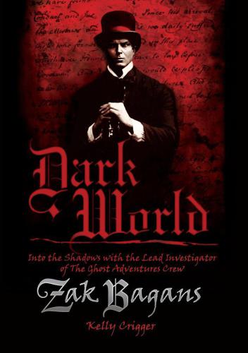 Dark World Into The Shadows With The Leader Of The Ghost Adventures Crew Zak Bagans Crigger Kelly