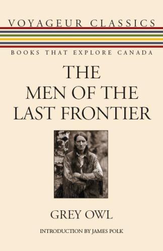 The Men Of The Last Frontier Grey Owl