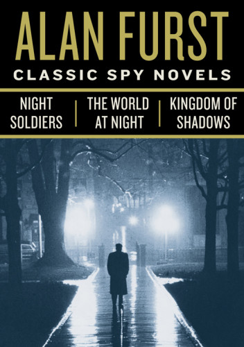 Alan Fursts Classic Spy Novels Night Soldiers The World At Night Kingdom Of Shadows Furst Alan