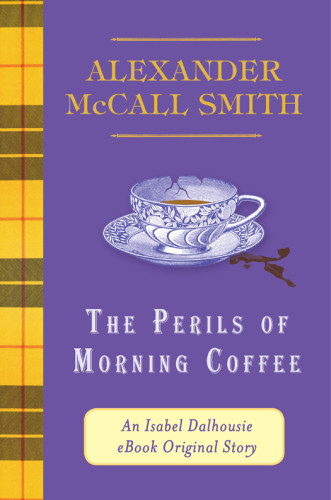 The Perils Of Morning Coffee An Isabel Dalhousie Ebook Original Story Smith