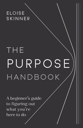 Purpose Handbook A Beginners Guide To Figuring Out What Youre Here To Do Skinner