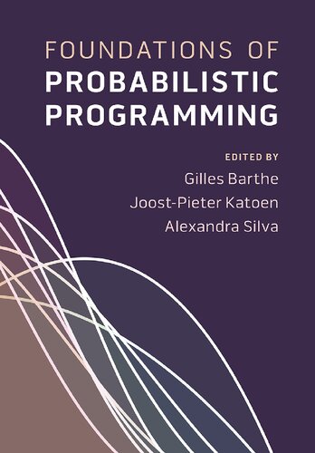 Foundations Of Probabilistic Programming Alexandra Silva Joostpieter Katoen Gilles Barthe Eds