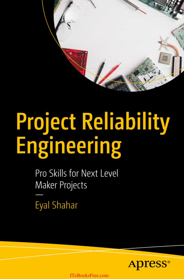 Project Reliability Engineering Pro Skills For Next Level Maker Projects Eyal Shahar