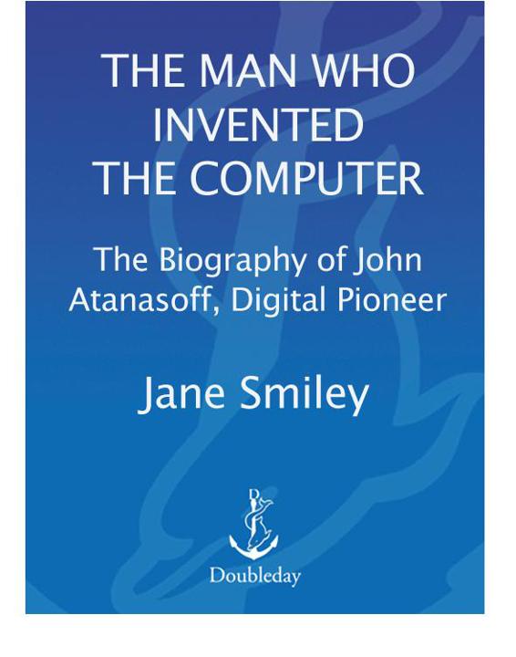 The Man Who Invented The Computer Jane Jane Smiley