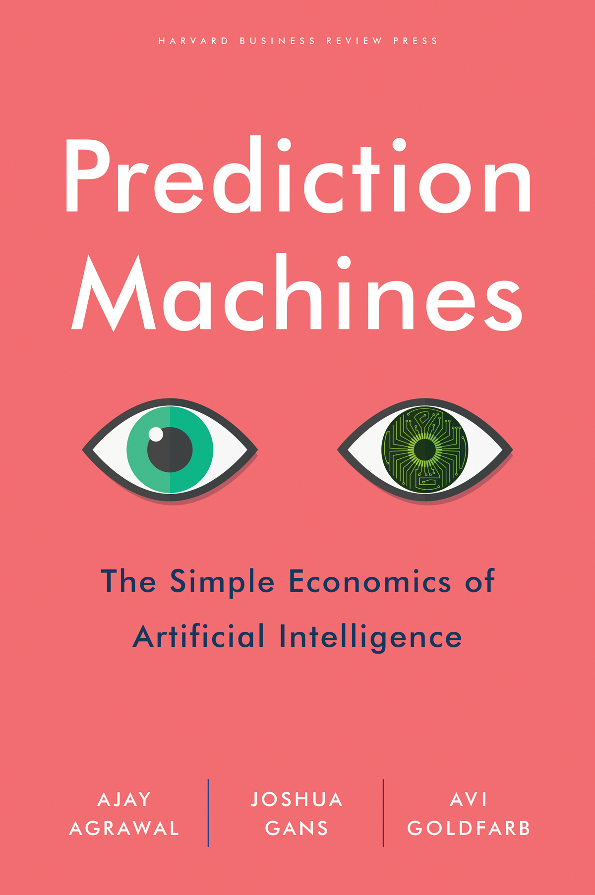 Prediction Machines The Simple Economics Of Artificial Intelligence Ajay Agrawal