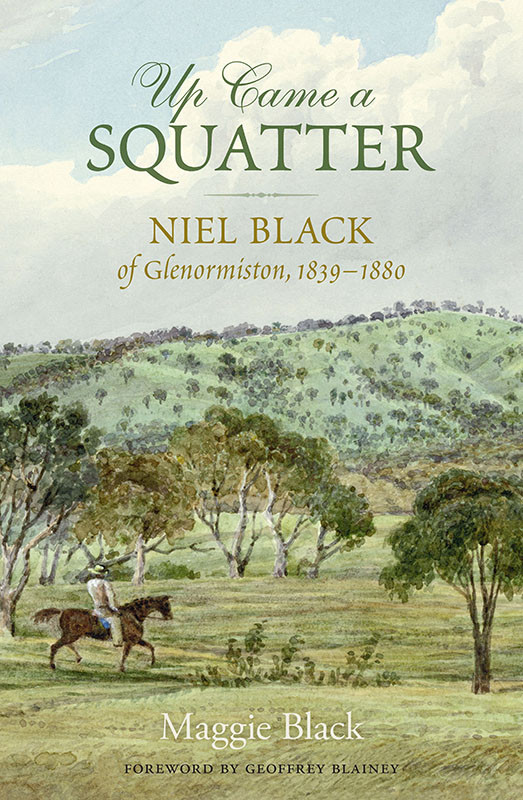 Up Came A Squatter Niel Black Of Glenormiston 18391880 Maggie Black