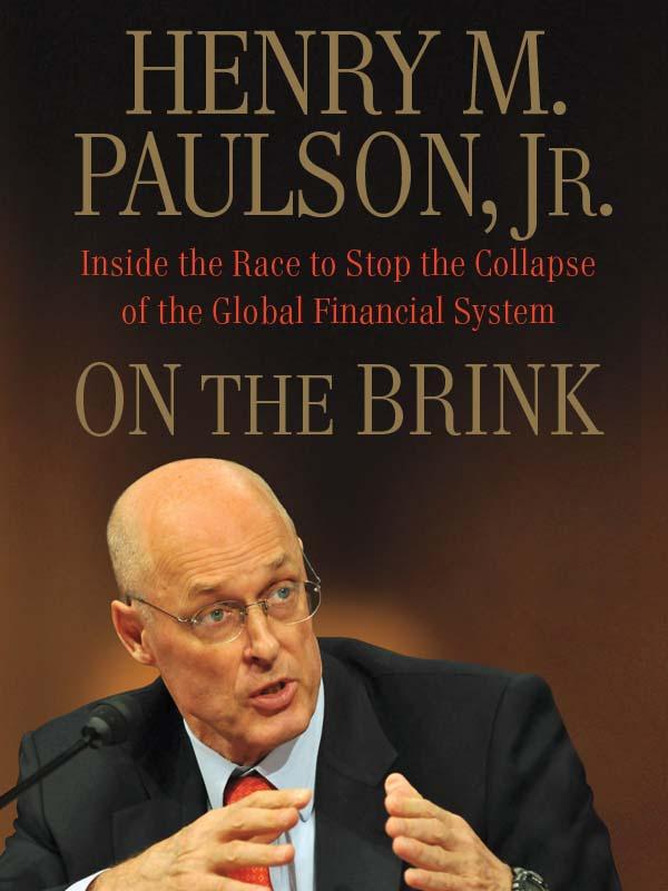 On The Brink Inside The Race To Stop The Collapse Of The Global Financial System Henry M Paulson