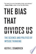 The Bias That Divides Us The Science And Politics Of Myside Thinking Stanovich