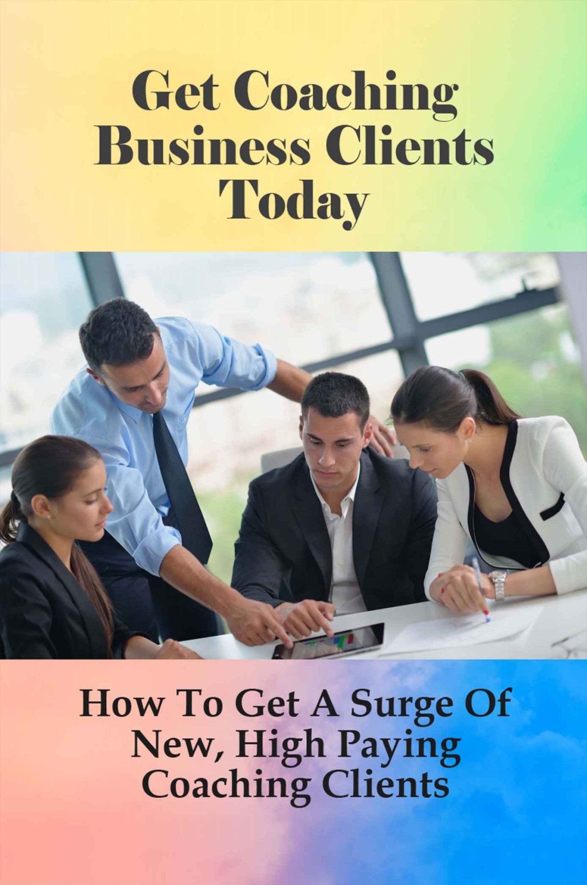 Get Coaching Business Clients Today How To Get A Surge Of New High Paying Coaching Clients Proven Life Coach Marketing Ideas That Attract Clients Guadalupe Leduke