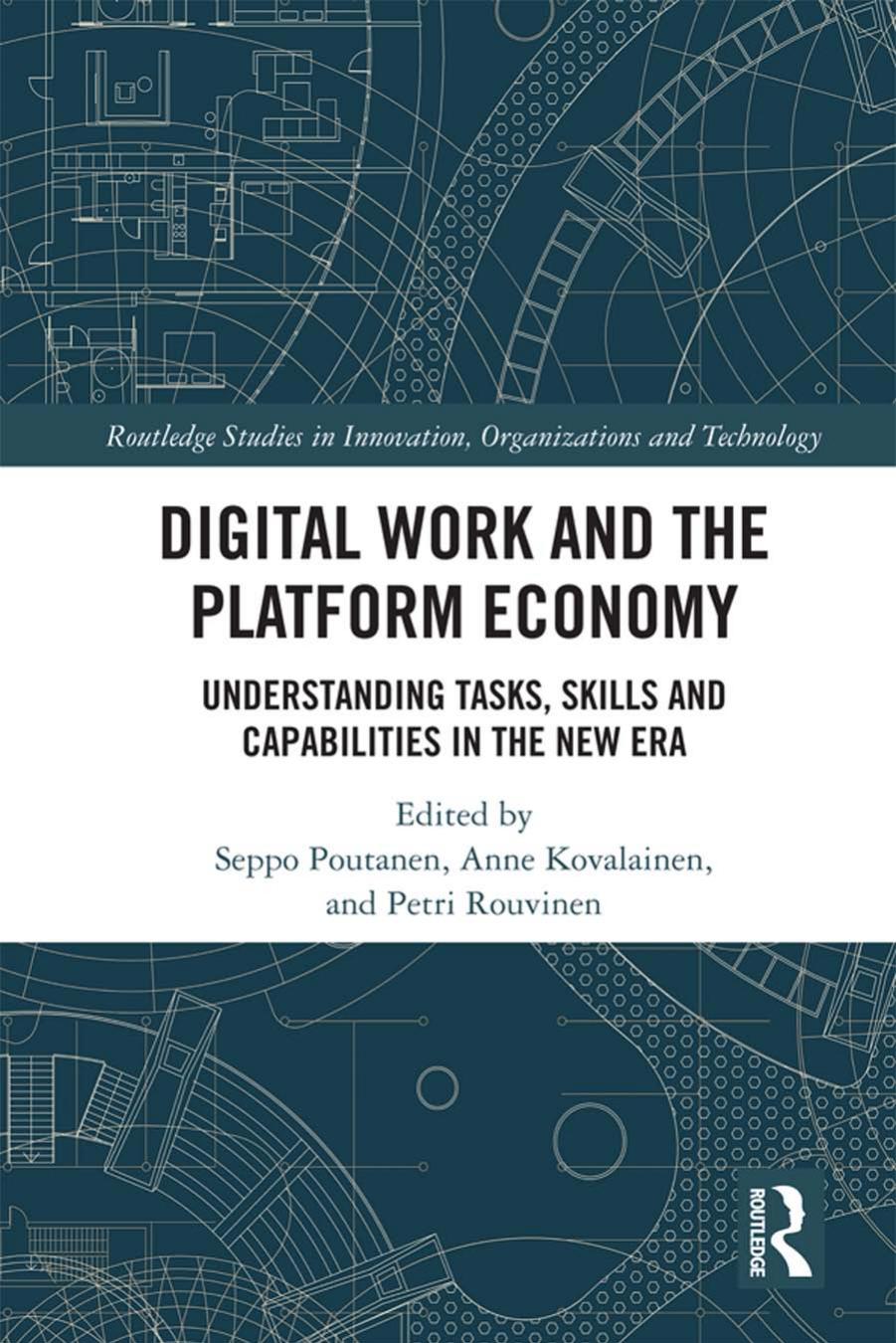 Digital Work And The Platform Economy Understanding Tasks Skills And Capabilities In The New Era Seppo Poutanen Anne Kovalainen Petri Rouvinen