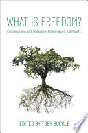 What Is Freedom Conversations With Historians Philosophers And Activists Toby Buckle