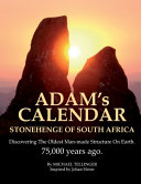 Adams Calendar Discovering The Oldest Manmade Structure On Earth 75000 Years Ago Johan Heine Michael Tellinger