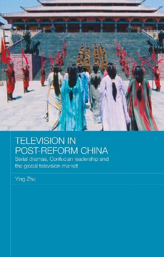 Television In Postreform China Serial Dramas Confucian Leadership And The Global Television Market 1st Edition Ying Zhu