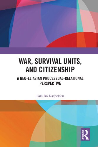 War Survival Units And Citizenship A Neoeliasian Processualrelational Perspective 1st Edition Lars Bo Kaspersen