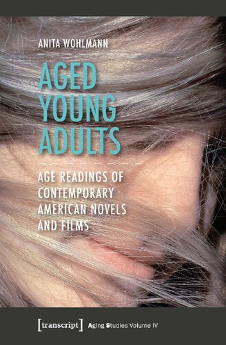 Aged Young Adults Age Readings Of Contemporary American Novels And Films Anita Wohlmann