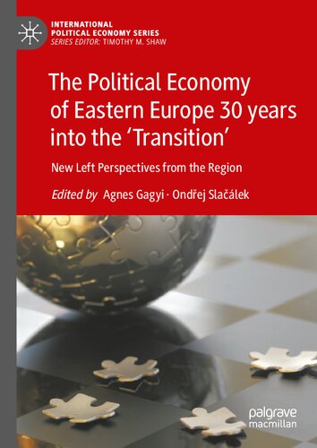 The Political Economy Of Eastern Europe 30 Years Into The Transition New Left Perspectives From The Region 1st Edition Agnes Gagyi