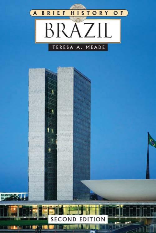 A Brief History Of Brazil 2nd Edition Teresa A Meade