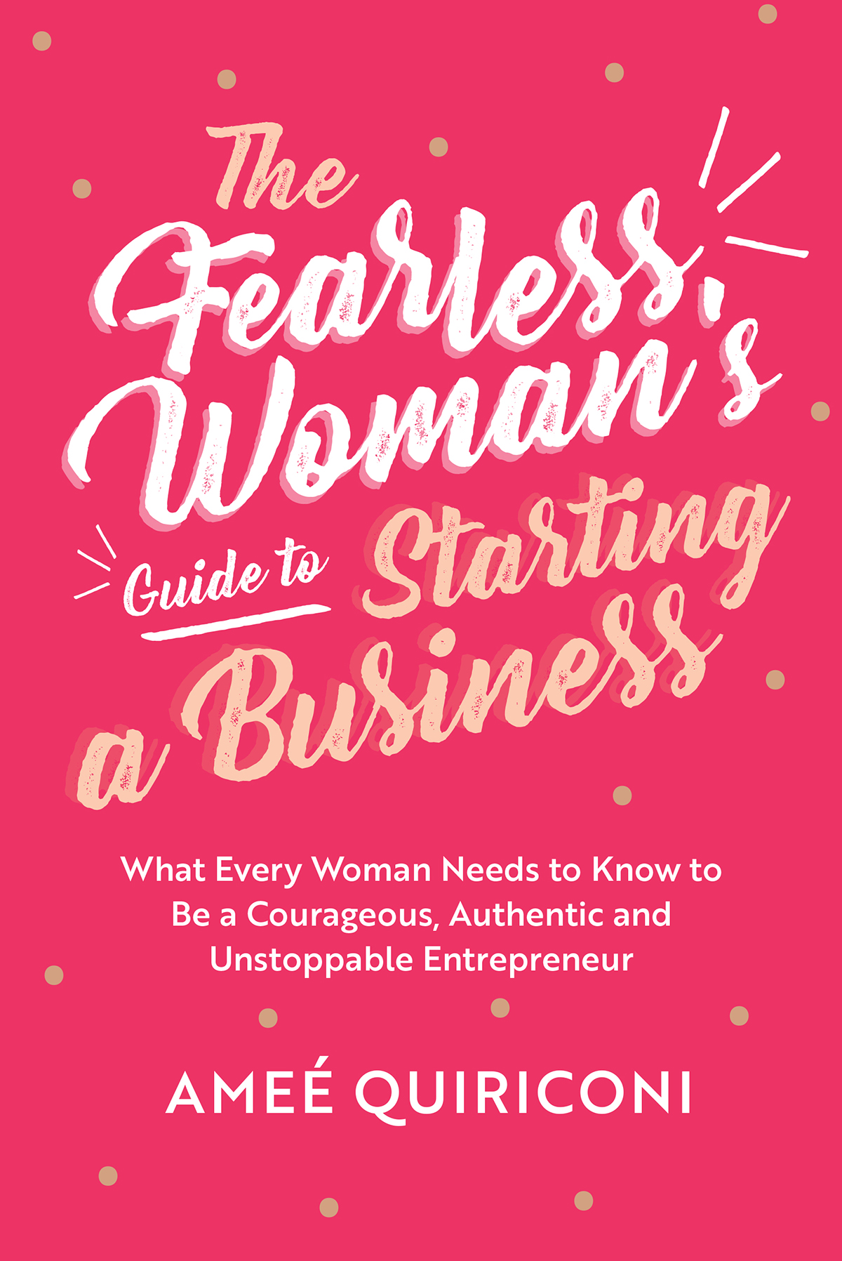 The Fearless Womans Guide To Starting A Business Ame Quiriconi