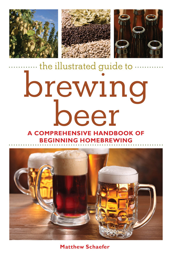 Illustrated Guide To Brewing Beer Matthew Schaefer