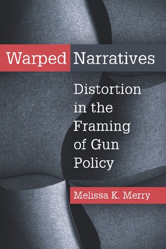 Warped Narratives Distortion In The Framing Of Gun Policy Merry