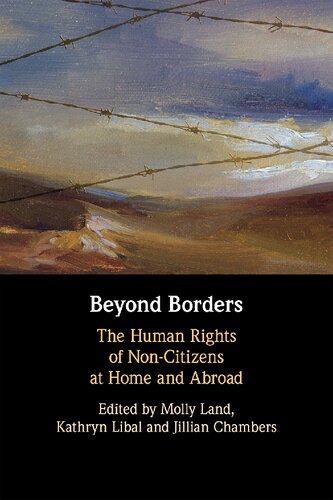 Beyond Borders The Human Rights Of Noncitizens At Home And Abroad 1st Edition Molly Katrina Land