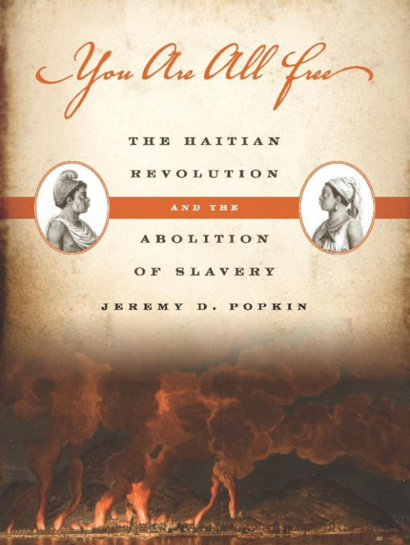 You Are All Free The Haitian Revolution And The Abolition Of Slavery Illustrated Jeremy D Popkin