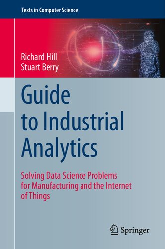 Guide To Industrial Analytics Solving Data Science Problems For Manufacturing And The Internet Of Things Richard Hill
