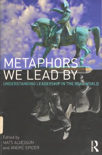 Metaphors We Lead By Understanding Leadership In The Real World Mats Alvesson