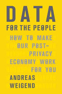 Data For The People How To Make Our Postprivacy Economy Work For You Illustrated Andreas Weigend