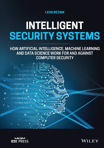 Intelligent Security Systems How Artificial Intelligence Machine Learning And Data Science Work For And Against Computer Security Leon Reznik