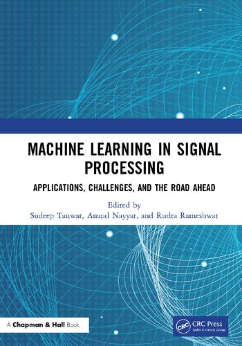 Machine Learning Espousal In Signal Processing Applications Challenges And Road Ahead 1st Edition Sudeep Tanwar Editor Anand Nayyar Editor Rudra Rameshwar Editor