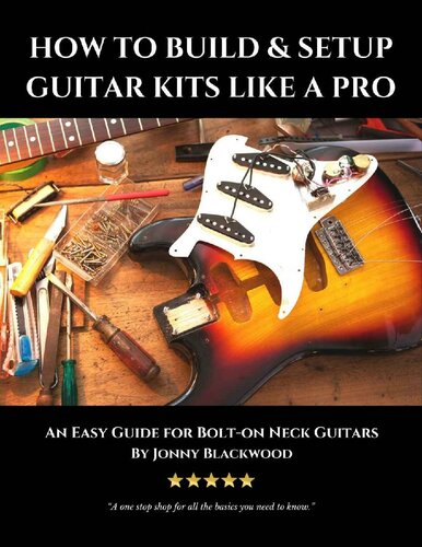 How To Build And Setup Guitar Kits Like A Pro An Easy Guide For Bolton Neck Guitars Jonny Blackwood